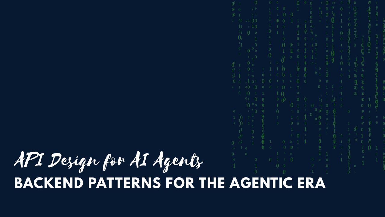 API Design for AI Agents: Backend Patterns for the Agentic Era