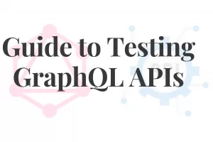 Testing GraphQL APIs