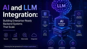 AI and LLM Integration: Building Enterprise-Ready Backend Systems That Scale