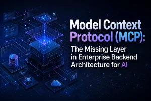 Model Context Protocol (MCP): The Missing Layer in Enterprise Backend Architecture for AI
