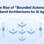 The Rise of “Bounded Autonomy” Backend Architectures for AI Agents