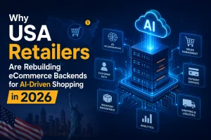 Why USA Retailers Are Rebuilding eCommerce Backends for AI-Driven Shopping in 2026