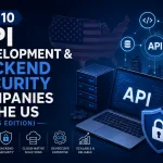 Top 10 API Development & Backend Security Companies in the US (2026 Edition)