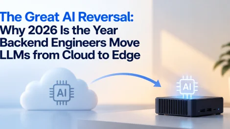 The Great AI Reversal: Why 2026 Is the Year Backend Engineers Move LLMs from Cloud to Edge