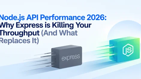 Node.js API Performance 2026: Why Express is Killing Your Throughput (And What Replaces It)