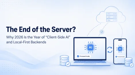 The End of the Server? Why 2026 Is the Year of “Client-Side AI” and Local-First Backends