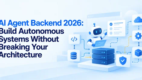 AI Agent Backend 2026: Build Autonomous Systems Without Breaking Your Architecture