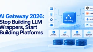 AI Gateway 2026: Stop Building LLM Wrappers, Start Building Platforms