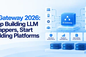 AI Gateway 2026: Stop Building LLM Wrappers, Start Building Platforms
